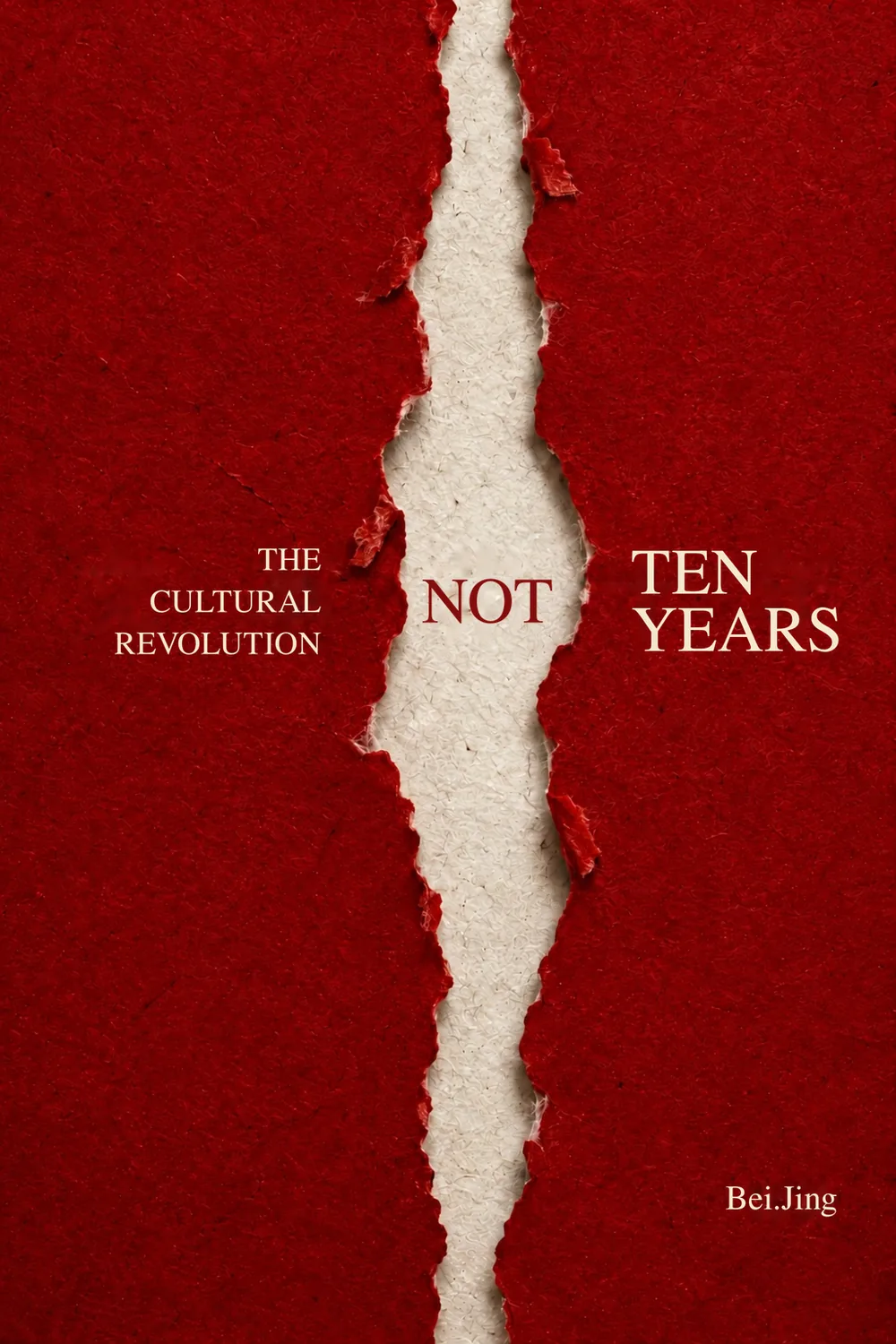 Cover of Not Ten Years: The Cultural Revolution — red paper torn open down the middle, revealing a white layer beneath